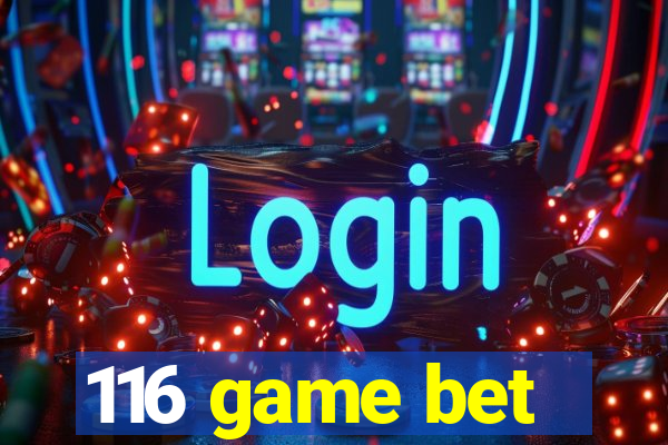 116 game bet